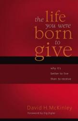  The Life You Were Born to Give: Why It\'s Better to Live Than to Receive 