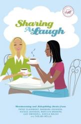  Sharing a Laugh: Heartwarming and Sidesplitting Stories from Patsy Clairmont, Barbara Johnson, Nicole Johnson, Marilyn Meberg, Luci Swindoll, Sheila W 