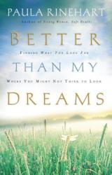  Better Than My Dreams: Finding What You Long for Where You Might Not Think to Look 