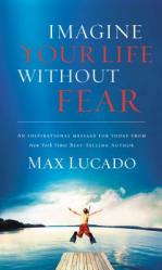  Imagine Your Life Without Fear: An Inspirational Message for Today on the Power of Faith in Overcoming Fear 