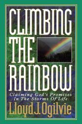  Climbing the Rainbow: Claiming God\'s Promises in the Storms of Life 