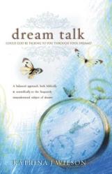  Dream Talk: Could God Be Talking to You Through Your Dreams? a Balanced Biblical and Scientific Approach to the Frequently Misunde 