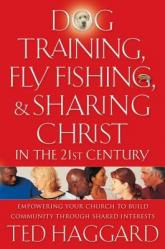  Dog Training, Fly Fishing, & Sharing Christ in the 21st Century: Empowering Your Church to Build Community Through Shared Interests 