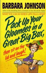 Pack Up Your Gloomies in a Great Big Box, Then Sit on the Lid and Laugh!: What You Can Do When Life Falls Apart 