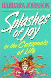 Splashes of Joy in the Cesspools of Life: Humorous Advice for Navigating Life\'s Messes 