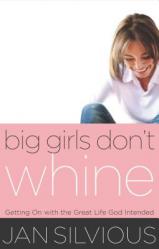  Big Girls Don\'t Whine: Getting on with the Great Life God Intends 