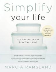  Simplify Your Life: Get Organized and Stay That Way 