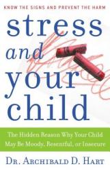  Stress and Your Child: The Hidden Reason Why Your Child May Be Moody, Resentful, or Insecure 