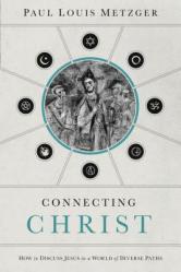  Connecting Christ: How to Discuss Jesus in a World of Diverse Paths 