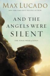  And the Angels Were Silent: The Final Week of Jesus 