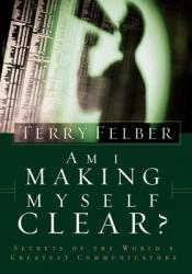  Am I Making Myself Clear?: Secrets of the World\'s Greatest Communicators 