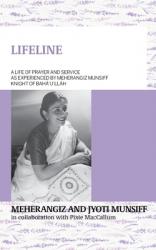  LIFELINE A life of prayer and service as experienced by Meherangiz Munsiff, Knight of Bah 
