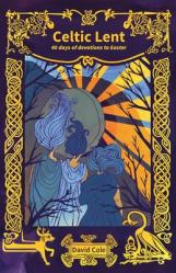  Celtic Lent: 40 days of devotions to Easter 