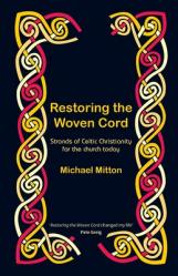  Restoring the Woven Cord: Strands of Celtic Christianity for the church today 