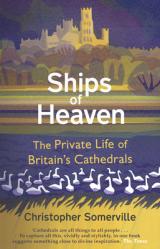  Ships of Heaven: The Private Life of Britain\'s Cathedrals 