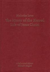  Nicholas Love\'s Mirror of the Blessed Life of Jesus Christ: A Full Critical Edition 