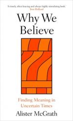  Why We Believe: Finding Meaning in Uncertain Times 