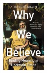  Why We Believe: Finding Meaning in Uncertain Times 