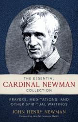  The Essential Cardinal Newman Collection: Prayers, Meditations, and Other Spiritual Writings 