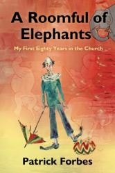  A Roomful of Elephants: My First Eighty Years in the Church 