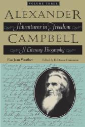  Alexander Campbell, Volume Three: Adventurer in Freedom: A Literary Biography 