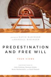  Predestination & Free Will: Four Views of Divine Sovereignty and Human Freedom 