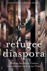  Refugee Diaspora: Missions Amid the Greatest Humanitarian Crisis of the World 