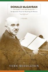  Donald McGavran, His Early Life and Ministry:: An Apostolic Vision for Reaching the Nations 