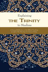  Explaining the Trinity to Muslims: A Personal Reflection on the Biblical Teaching in Light of the Theological Criteria of Islam 