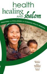  Health, Healing, and Shalom: Frontiers and Challenges for Christian Healthcare Missions 