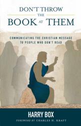  Don\'t Throw the Book at Them: Communicating the Christian Message to People Who Don\'t Read 