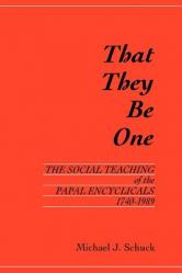  That They Be One: The Social Teaching of the Papal Encyclicals 1740-1989 