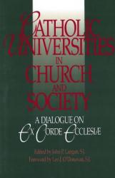  Catholic Universities in Church and Society: A Dialogue on Ex Corde Ecclesiae 