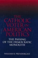  The Catholic Voter in American Politics: The Passing of the Democratic Monolith 