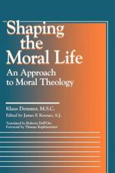  Shaping the Moral Life: An Approach to Moral Theology 