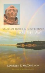  I Am the Way: Stages of Prayer in Saint Bernard Volume 28 