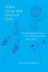  Born from the Gaze of God: The Tibhirine Journal of a Martyr Monk (1993-1996) Volume 37 