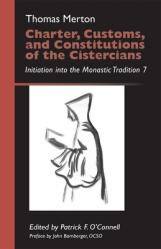  Charter, Customs, and Constitutions of the Cistercians: Initiation Into the Monastic Tradition 7 Volume 41 