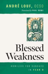  Blessed Weakness: Homilies for Sundays in Year B 