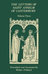  The Letters of Saint Anselm of Canterbury: Volume 3, Letters 310-475, as Archbishop, Indices Volume 142 