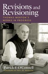  Revisions and Revisioning: Thomas Merton\'s Works in Progress 