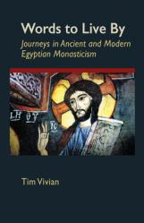  Words to Live by: Journeys in Ancient and Modern Egyptian Monasticism Volume 207 