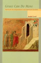  Grace Can Do More: Spiritual Accompaniment and Spiritual Growth Volume 195 