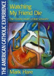  Watching My Friend Die: The Honest Death of Bob Schwartz 