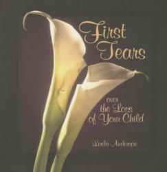  First Tears Over the Loss of Your Child 