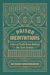  100 Prison Meditations: Cries of Truth From Behind the Iron Curtain 
