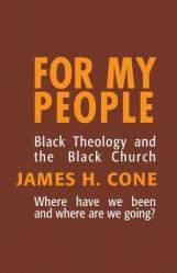  For My People: Black Theology and the Black Church 