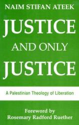  Justice and Only Justice: A Palestinian Theology of Liberation 