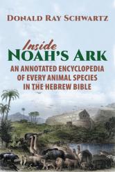  Inside Noah\'s Ark: An Annotated Encyclopedia of Every Animal Species in the Hebrew Bible 