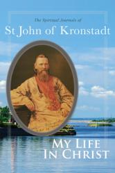  My Life in Christ: The Spiritual Journals of St John of Kronstadt 